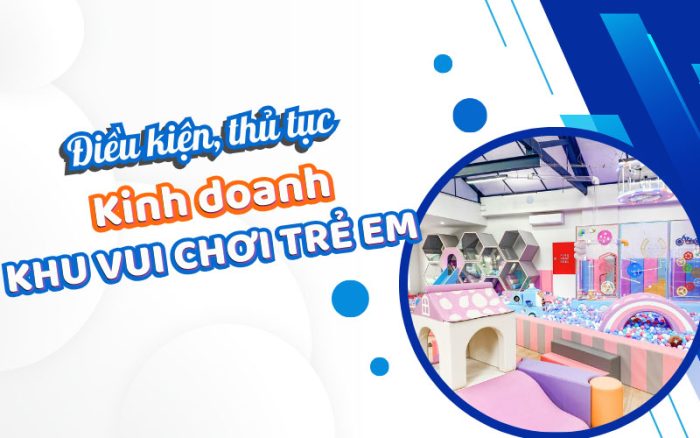 Điều kiện thủ tục kinh doanh khu vui chơi trẻ em