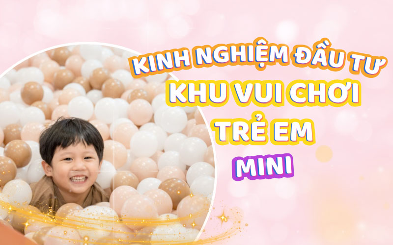 Đầu tư khu vui chơi trẻ em mini