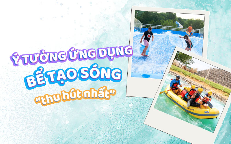 Ý tưởng ứng dụng bể tạo sóng